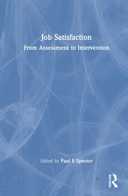 Satisfacción laboral: De la evaluación a la intervención - Job Satisfaction: From Assessment to Intervention