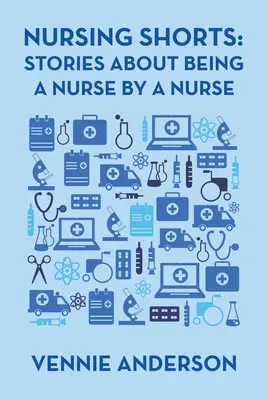 Breves de enfermería: Historias de una enfermera sobre su profesión - Nursing Shorts: Stories About Being a Nurse by a Nurse