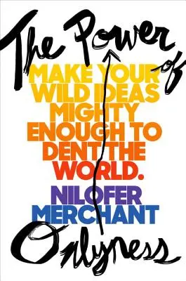 El poder de la unicidad: Haz que tus ideas salvajes sean lo bastante poderosas para abollar el mundo - The Power of Onlyness: Make Your Wild Ideas Mighty Enough to Dent the World