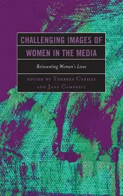 Desafiar las imágenes de las mujeres en los medios de comunicación: Reinventar la vida de las mujeres - Challenging Images of Women in the Media: Reinventing Women's Lives