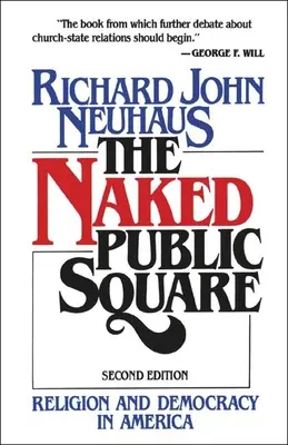 La plaza pública al desnudo: religión y democracia en Estados Unidos - The Naked Public Square: Religion and Democracy in America