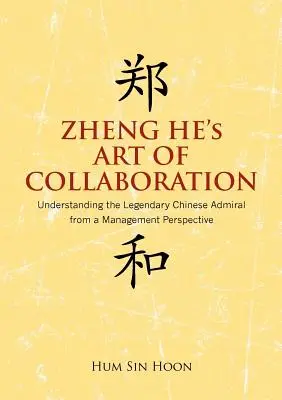 El arte de colaborar de Zheng He: Entender al legendario almirante chino desde la perspectiva de la gestión - Zheng He's Art of Collaboration: Understanding the Legendary Chinese Admiral from a Management Perspective