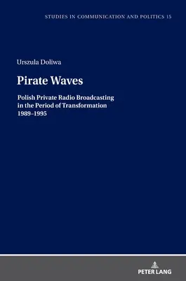 Ondas piratas: La radiodifusión privada polaca en el periodo de transformación 1989-1995 - Pirate Waves: Polish Private Radio Broadcasting in the Period of Transformation 1989-1995