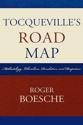 La hoja de ruta de Tocqueville: Metodología, liberalismo, revolución y despotismo - Tocqueville's Road Map: Methodology, Liberalism, Revolution, and Despotism