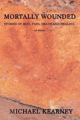 Heridos de muerte: Historias de dolor, muerte y curación del alma - Mortally Wounded: Stories of Soul Pain, Death and Healing