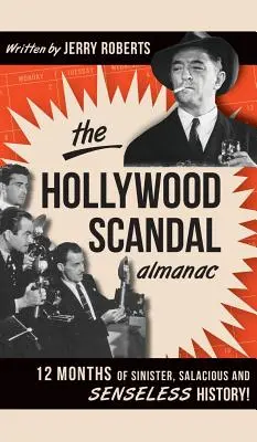 El almanaque de los escándalos de Hollywood: 12 meses de historia siniestra, salaz e insensata - The Hollywood Scandal Almanac: 12 Months of Sinister, Salacious and Senseless History!