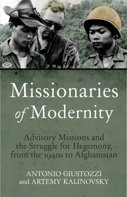 Misioneros de la modernidad: Las misiones de asesoramiento y la lucha por la hegemonía en Afganistán y más allá - Missionaries of Modernity: Advisory Missions and the Struggle for Hegemony in Afghanistan and Beyond