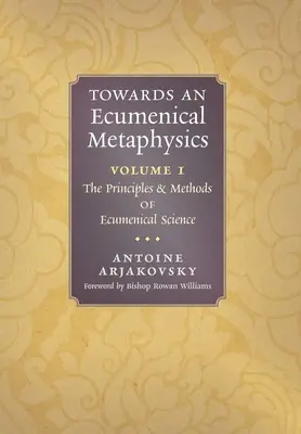 Hacia una metafísica ecuménica, volumen 1: Principios y métodos de la ciencia ecuménica - Towards an Ecumenical Metaphysics, Volume 1: The Principles and Methods of Ecumenical Science