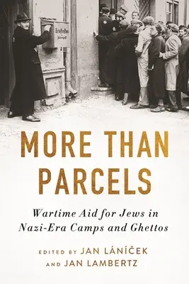 More than Parcels: Wartime Aid for Jews in Nazi-Era Camps and Ghettos (Más que paquetes: ayuda de guerra a los judíos en los campos y guetos de la época nazi) - More Than Parcels: Wartime Aid for Jews in Nazi-Era Camps and Ghettos