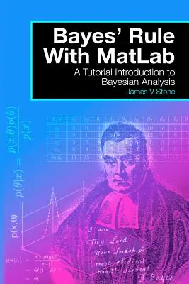 Regla de Bayes con MatLab: Un tutorial de introducción al análisis bayesiano - Bayes' Rule with MatLab: A Tutorial Introduction to Bayesian Analysis