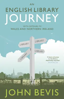 Un viaje a la Biblioteca Inglesa: Con desvíos a Gales e Irlanda del Norte - An English Library Journey: With Detours to Wales and Northern Ireland