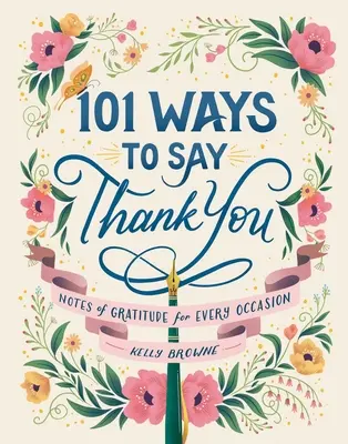 101 maneras de dar las gracias: Notas de gratitud para cada ocasión - 101 Ways to Say Thank You: Notes of Gratitude for Every Occasion