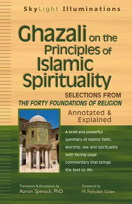 Ghazali sobre los principios de la espiritualidad islámica: Selecciones de los Cuarenta Fundamentos de la Religión - Anotado y Explicado - Ghazali on the Principles of Islamic Sprituality: Selections from the Forty Foundations of Religion--Annotated & Explained