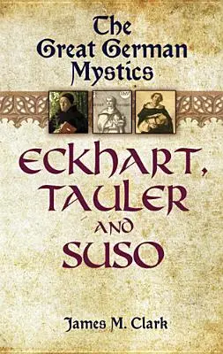 Los grandes místicos alemanes: Eckhart, Tauler y Suso - The Great German Mystics: Eckhart, Tauler and Suso