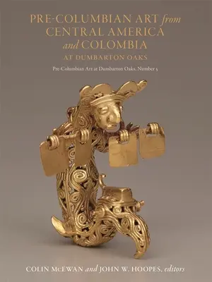 Arte precolombino de Centroamérica y Colombia en Dumbarton Oaks - Pre-Columbian Art from Central America and Colombia at Dumbarton Oaks