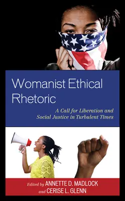 Retórica ética feminista: Un llamamiento a la liberación y la justicia social en tiempos turbulentos - Womanist Ethical Rhetoric: A Call for Liberation and Social Justice in Turbulent Times