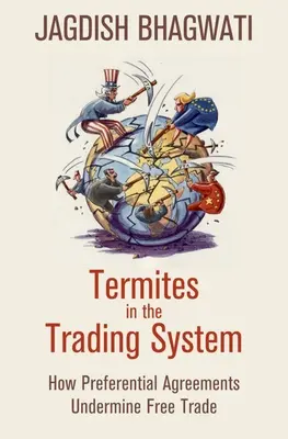 Termitas en el sistema comercial: Cómo los acuerdos preferenciales socavan el libre comercio - Termites in the Trading System: How Preferential Agreements Undermine Free Trade