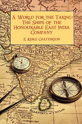 Un mundo por conquistar: Los buques de la Honorable Compañía de las Indias Orientales - A World for the Taking: The Ships of the Honourable East India Company