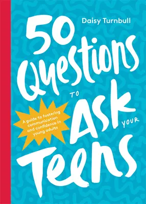 50 preguntas para los adolescentes: Una guía para fomentar la comunicación y la confianza en los jóvenes adultos - 50 Questions to Ask Your Teens: A Guide to Fostering Communication and Confidence in Young Adults