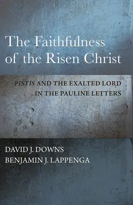 La fidelidad de Cristo resucitado: Pistis y el Señor exaltado en las cartas paulinas - The Faithfulness of the Risen Christ: Pistis and the Exalted Lord in the Pauline Letters