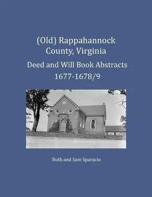 (Antiguo) Condado de Rappahannock, Virginia Resúmenes de escrituras y testamentos 1677-1678/9 - (Old) Rappahannock County, Virginia Deed and Will Book Abstracts 1677-1678/9