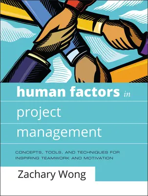 Factores humanos en la gestión de proyectos: Conceptos, herramientas y técnicas para inspirar el trabajo en equipo y la motivación - Human Factors in Project Management: Concepts, Tools, and Techniques for Inspiring Teamwork and Motivation