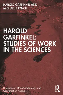 Harold Garfinkel: Estudios sobre el trabajo en las ciencias - Harold Garfinkel: Studies of Work in the Sciences