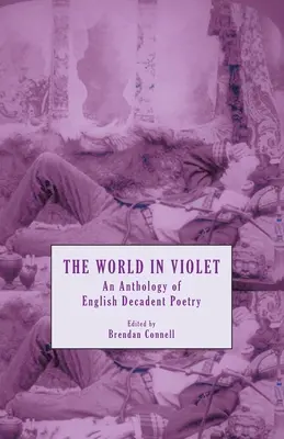 El mundo en violeta: Antología de poesía decadente inglesa - The World in Violet: An Anthology of English Decadent Poetry