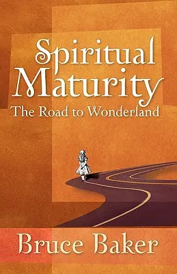 Madurez espiritual: El camino hacia el país de las maravillas - Spiritual Maturity: The Road to Wonderland