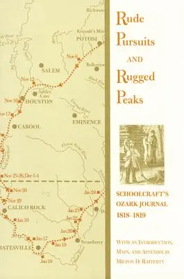 Rude Pursuits and Rugged Peaks: El diario de Schoolcraft sobre Ozark, 1818-1819 - Rude Pursuits and Rugged Peaks: Schoolcraft's Ozark Journal, 1818-1819