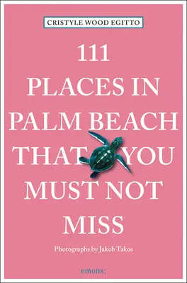 111 lugares de Palm Beach que no debe perderse: 111 lugares/tiendas - 111 Places in Palm Beach That You Must Not Miss: 111 Places/Shops