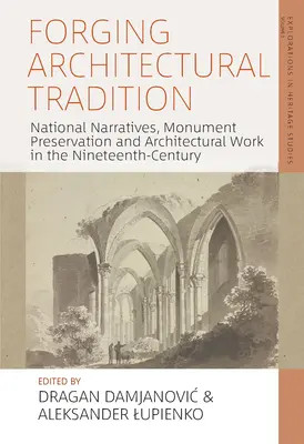 Forjando la tradición arquitectónica: Narrativas nacionales, conservación de monumentos y obras arquitectónicas en el siglo XIX - Forging Architectural Tradition: National Narratives, Monument Preservation and Architectural Work in the Nineteenth Century