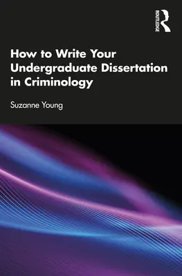 Cómo escribir su tesis de licenciatura en Criminología - How to Write Your Undergraduate Dissertation in Criminology