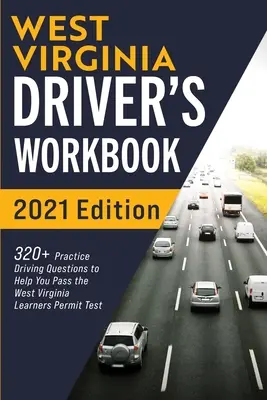 Libro de trabajo del conductor de West Virginia: Más de 320 preguntas de práctica de manejo para ayudarle a pasar el examen de permiso de aprendiz de Virginia Occidental - West Virginia Driver's Workbook: 320+ Practice Driving Questions to Help You Pass the West Virginia Learner's Permit Test