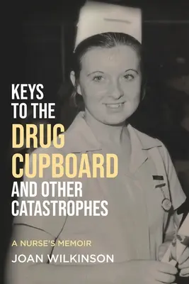 Llaves del armario de los medicamentos y otras catástrofes: Memorias de una enfermera - Keys to the Drug Cupboard and other Catastrophes: A Nurse's Memoir​