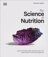 Ciencia de la Nutrición - Desacredite los mitos de las dietas y aprenda a comer bien para estar sano y feliz - Science of Nutrition - Debunk the Diet Myths and Learn How to Eat Well for Health and Happiness