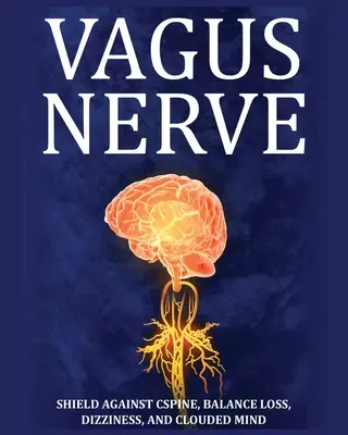 Nervio Vago: Consejos para su columna vertebral C, pérdida de equilibrio, mareos y mente nublada. Aprenda ejercicios de autoayuda, cómo estimular y activar el nervio vago. - Vagus Nerve: Tips for your C Spine, Balance Loss, Dizziness, and Clouded Mind. Learn Self-Help Exercises, How to Stimulate and Acti