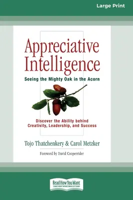 Inteligencia apreciativa: Ver el poderoso roble en la bellota (16pt Large Print Edition) - Appreciative Intelligence: Seeing the Mighty Oak in the Acorn (16pt Large Print Edition)