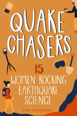 Perseguidoras de terremotos: 15 mujeres que sacuden la ciencia de los terremotosvolumen 3 - Quake Chasers: 15 Women Rocking Earthquake Sciencevolume 3