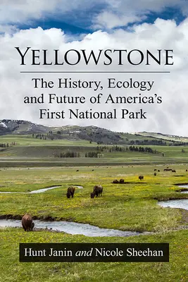 Yellowstone: Historia, ecología y futuro del primer parque nacional de Estados Unidos - Yellowstone: The History, Ecology and Future of America's First National Park