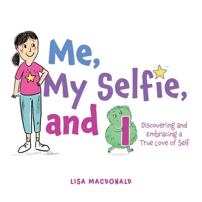 Yo, mi selfie y yo: Descubrir y abrazar el verdadero amor a uno mismo - Me, My Selfie, and I: Discovering and Embracing a True Love of Self