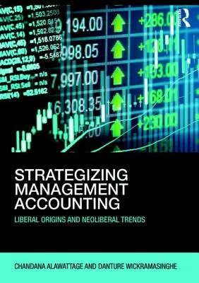 Estrategias de contabilidad de gestión: orígenes liberales y tendencias neoliberales - Strategizing Management Accounting - Liberal Origins and Neoliberal Trends