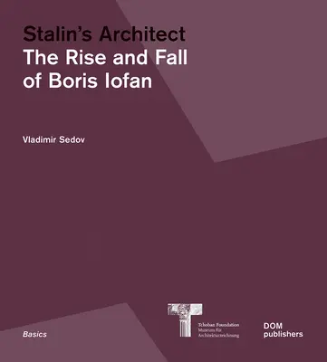 El arquitecto de Stalin: Auge y caída de Boris Iofan - Stalin's Architect: The Rise and Fall of Boris Iofan