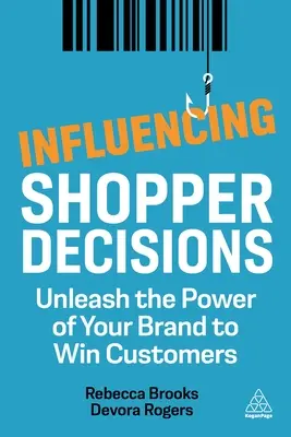 Influir en las decisiones del comprador: Libere el poder de su marca para ganar clientes - Influencing Shopper Decisions: Unleash the Power of Your Brand to Win Customers