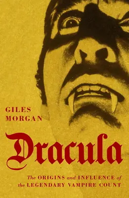 Drácula: Orígenes e influencia del legendario conde vampiro - Dracula: The Origins and Influence of the Legendary Vampire Count