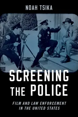 Proyectando a la policía: El cine y las fuerzas del orden en Estados Unidos - Screening the Police: Film and Law Enforcement in the United States