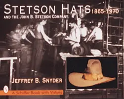 Sombreros Stetson y la John B. Stetson Company: 1865-1970 - Stetson Hats & the John B. Stetson Company: 1865-1970