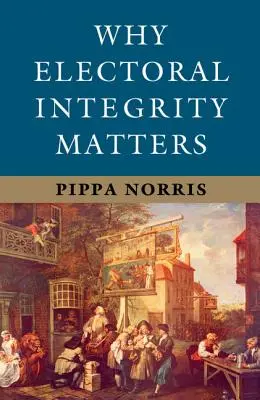 Por qué importa la integridad electoral - Why Electoral Integrity Matters