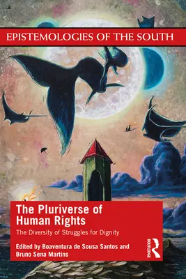 El Pluriverso de los Derechos Humanos: La diversidad de las luchas por la dignidad: La diversidad de las luchas por la dignidad - The Pluriverse of Human Rights: The Diversity of Struggles for Dignity: The Diversity of Struggles for Dignity