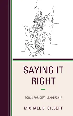 Decirlo bien: Herramientas para un liderazgo hábil - Saying It Right: Tools for Deft Leadership